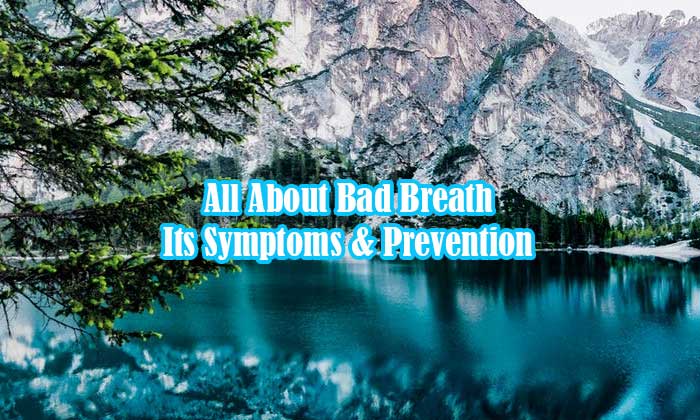 All About Bad Breath | Its Symptoms & Prevention
