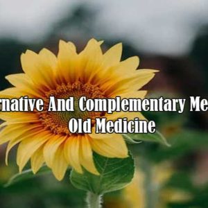 Alternative And Complementary Medicine: Old Medicine