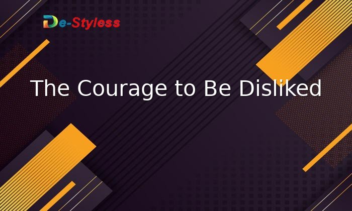 the courage to be disliked