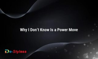 why i don’t know is a power move