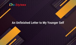 an unfinished letter to my younger self